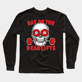 Weightlifting Powerlifting Day of the Deadlifts Apparel Decor and Others Long Sleeve T-Shirt